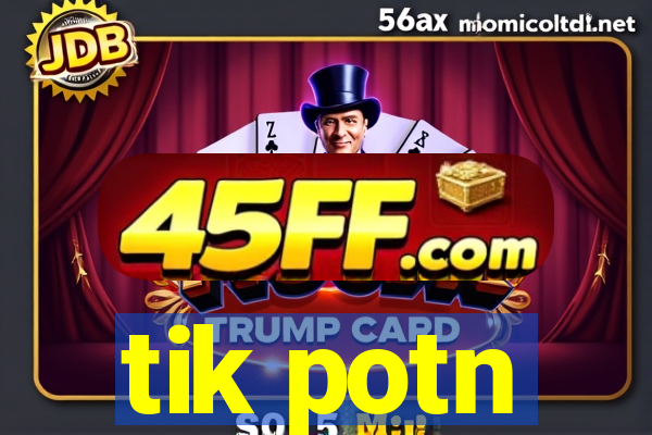 tik potn